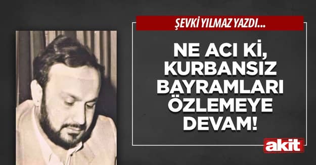 Ne acı ki, Kurbansız Bayramları özlemeye devam!