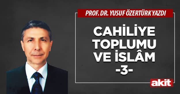Cahiliye toplumu ve İslâm (3)