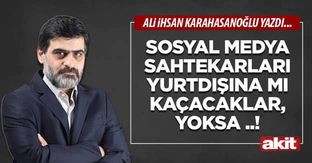 Sosyal medya sahtekarları yurtdışına mı kaçacaklar, yoksa ..!
