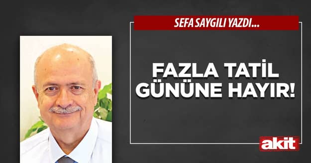 Fazla tatil gününe hayır!