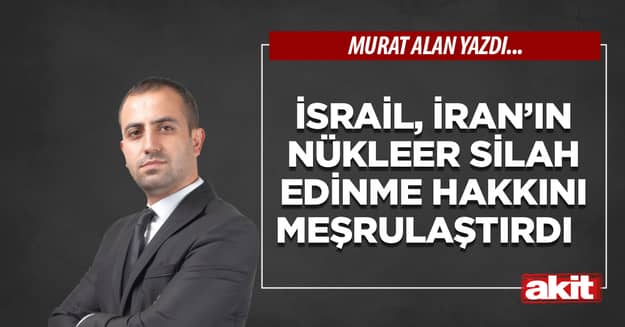 İsrail, İran’ın nükleer silah edinme hakkını meşrulaştırdı  