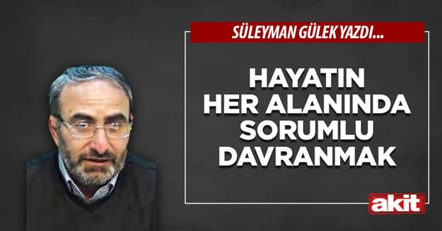 Hayatın her alanında sorumlu davranmak