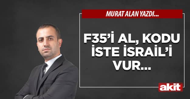F35’i al, kodu iste İsrail’i vur…