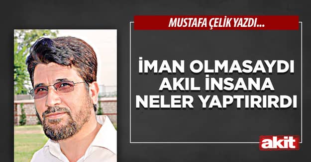 İman olmasaydı akıl insana neler yaptırırdı