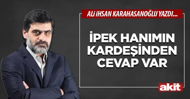 İpek hanımın kardeşinden cevap var