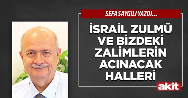 İsrail zulmü ve bizdeki zalimlerin acınacak halleri