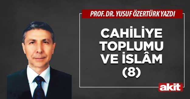 Cahiliye toplumu ve İslâm (8)