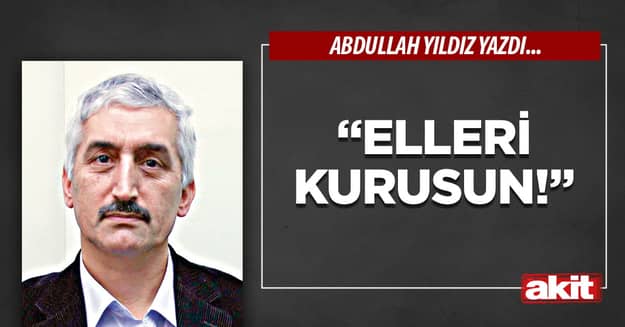 “Elleri Kurusun!”