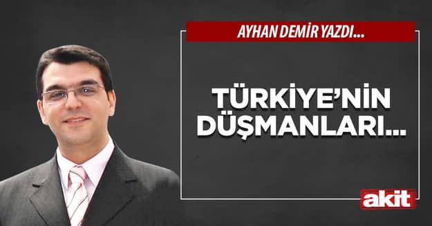 Türkiye’nin düşmanları...