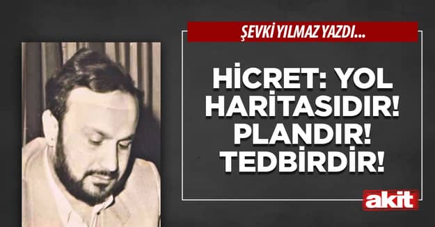 Hicret: Yol haritasıdır! Plandır! Tedbirdir!