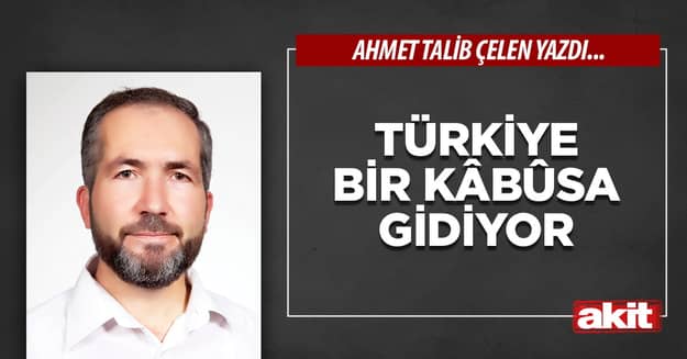 Türkiye bir kâbûsa gidiyor