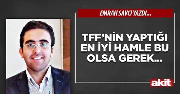 TFF’nin yaptığı en iyi hamle bu olsa gerek...
