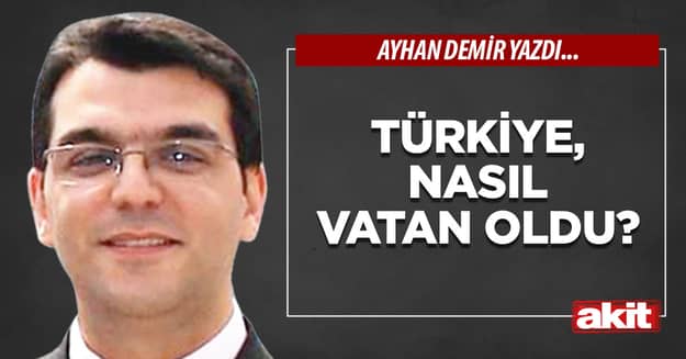 Türkiye, nasıl vatan oldu?