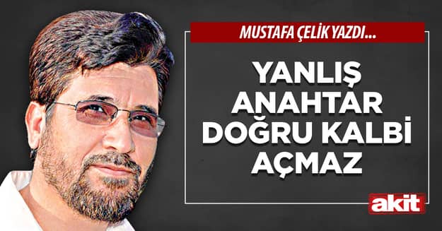 Yanlış anahtar doğru kalbi açmaz