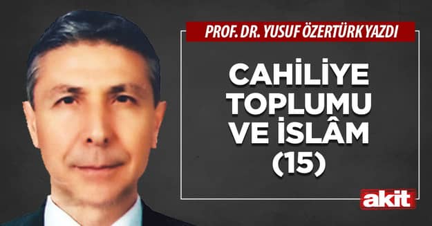 Cahiliye toplumu ve İslâm (15)