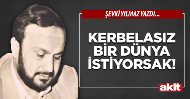 Kerbelasız bir dünya istiyorsak!