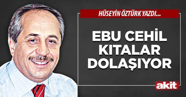 Ebu Cehil kıtalar dolaşıyor