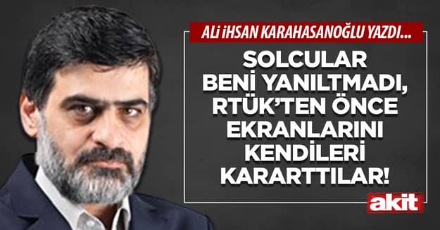 Solcular beni yanıltmadı, RTÜK’ten önce ekranlarını kendileri kararttılar!