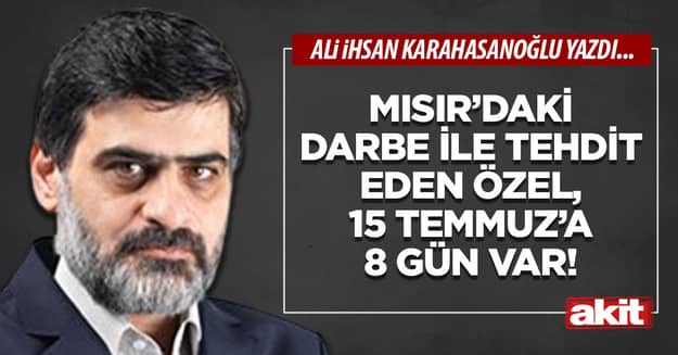 Mısır’daki darbe ile tehdit eden Özel, 15 Temmuz’a 8 gün var!