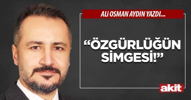 “Özgürlüğün simgesi!”
