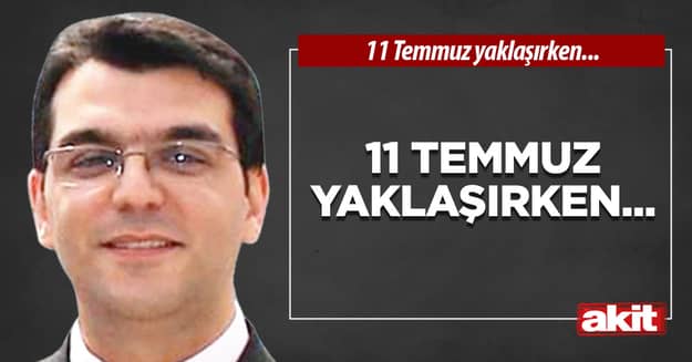 11 Temmuz yaklaşırken...