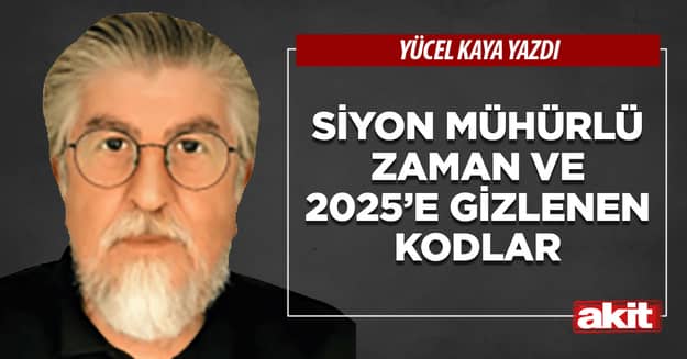 Siyon mühürlü zaman ve 2025’e gizlenen kodlar
