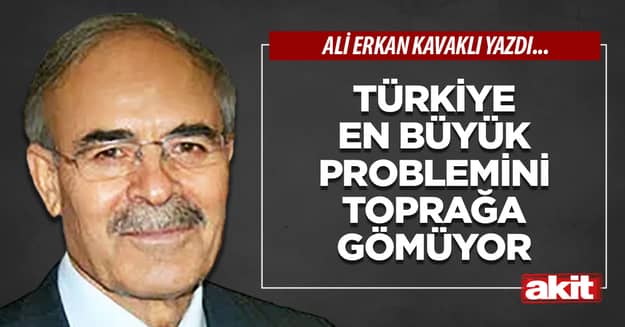 Türkiye en büyük problemini toprağa gömüyor