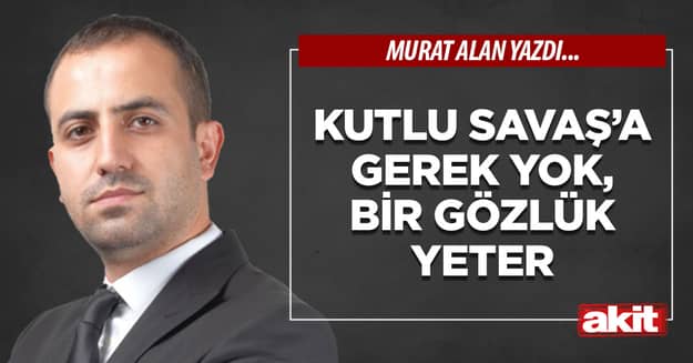 Kutlu Savaş’a gerek yok, bir gözlük yeter