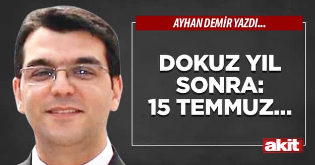 Dokuz yıl sonra: 15 Temmuz…