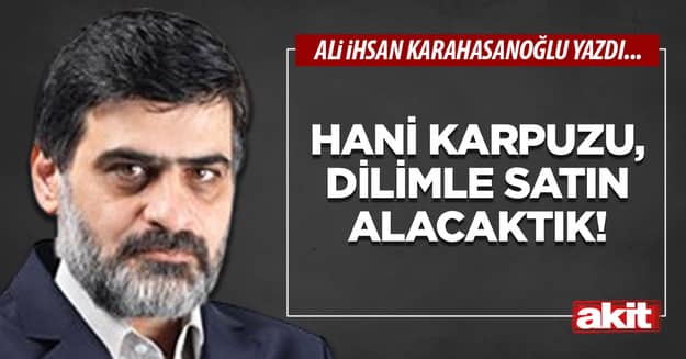Hani karpuzu, dilimle satın alacaktık!