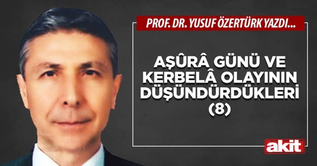 Aşûrâ günü ve Kerbelâ olayının düşündürdükleri (8)