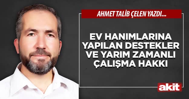 Ev hanımlarına yapılan destekler ve yarım zamanlı çalışma hakkı