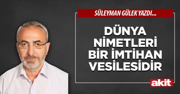 Dünya nimetleri bir imtihan vesilesidir