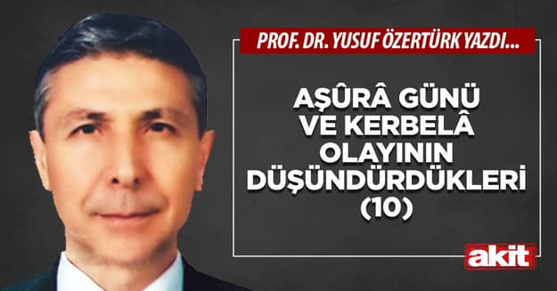 Aşûrâ günü ve Kerbelâ olayının düşündürdükleri -10-