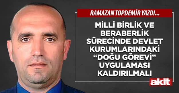 Milli Birlik ve Beraberlik sürecinde devlet kurumlarındaki “Doğu görevi” uygulaması kaldırılmalı