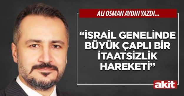 “İsrail genelinde büyük çaplı bir itaatsizlik hareketi”