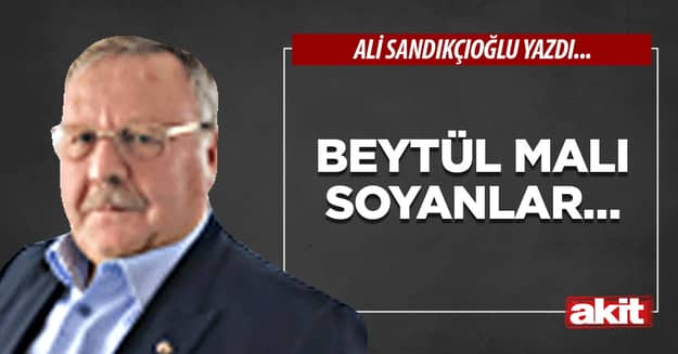 Beytül malı soyanlar…