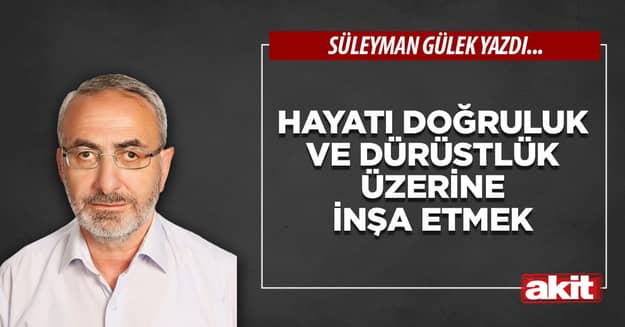 Hayatı doğruluk ve dürüstlük üzerine inşa etmek