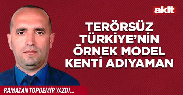 Terörsüz Türkiye’nin örnek model kenti Adıyaman
