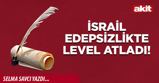 İsrail edepsizlikte level atladı!