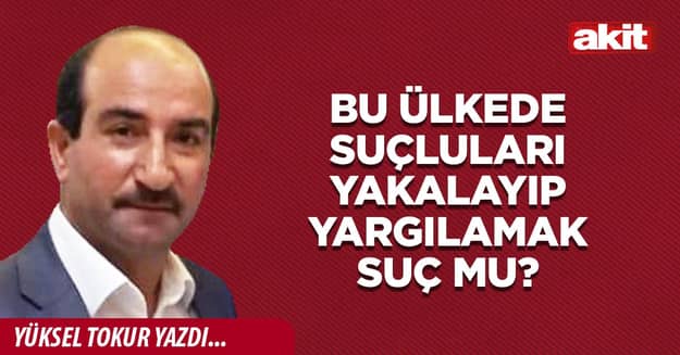 Bu ülkede suçluları yakalayıp yargılamak suç mu?