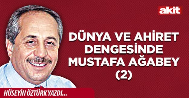 Dünya ve Ahiret Dengesinde Mustafa Ağabey(2)