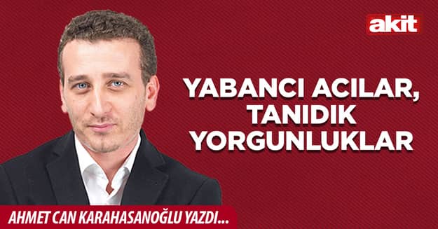 Yabancı acılar, tanıdık yorgunluklar