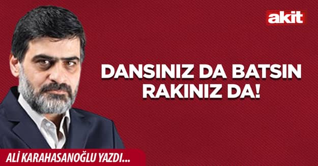 Dansınız da batsın, rakınız da!