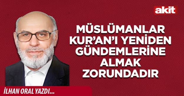 Müslümanlar Kur’an’ı yeniden gündemlerine almak zorundadır