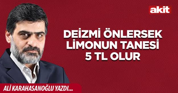 Deizmi önlersek limonun tanesi 5 TL olur