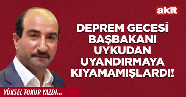 Deprem gecesi Başbakanı uykudan uyandırmaya kıyamamışlardı!