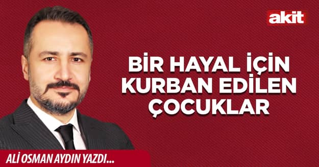 Bir hayal için kurban edilen çocuklar
