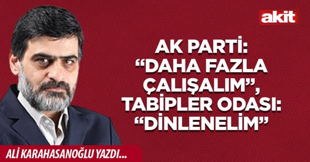 AK Parti: “Daha fazla çalışalım”, Tabipler Odası: “Dinlenelim”
