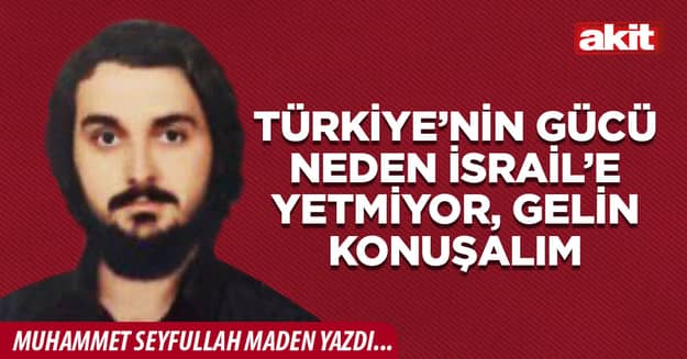 Türkiye’nin gücü neden İsrail’e yetmiyor, gelin konuşalım